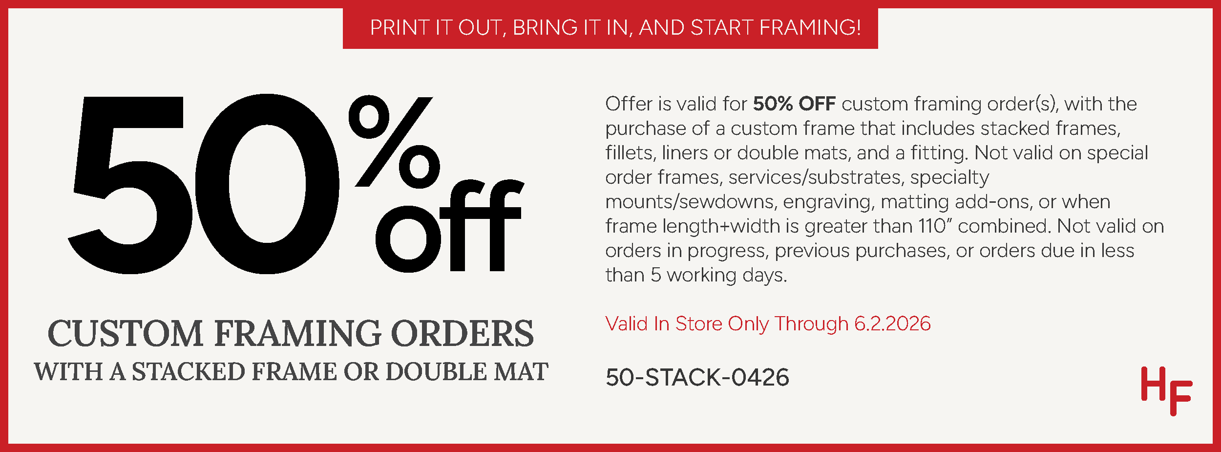 50% off Custom Framing Orders with Stacked Frames or Double Mats (in-store only) Valid from April 1, 2026 to June 2, 2026.